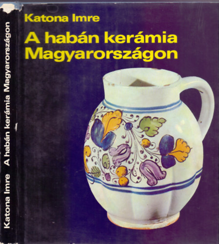 Lektorlta Dr. Grofcsik Jnos, Dr. Kiss kos Katona Imre - A habn kermia Magyarorszgon (A habn kermia kialakulsa s elzmnyei. (Kapcsolata a helyi fazekassggal); A fajanszmvessg elterjedse s eurpai elzmnyei; A habn kermia virgkora; Habn kermik kz- s magngyj