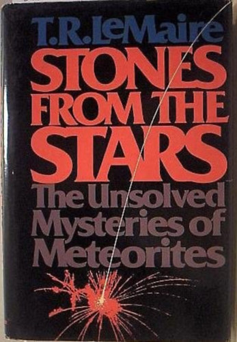 Stones from the Stars: The Unsolved Mysteries of Meteorites (Kvek a csillagokbl: A meteoritok megoldatlan rejtlyei, angol nyelven)