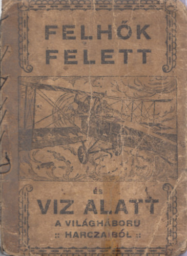 Felhk felett s vz alatt (A vilghbor esemnyei replgpeken, csatahajkon, tengeralattjr naszdokon)