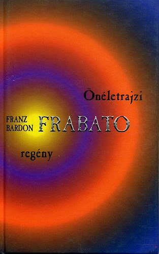 Franz Bardon - Frabato-Önéletrajzi regény