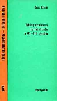 Habsburg-abszolutizmus s rendi ellenlls a XVI-XVII. szzadban