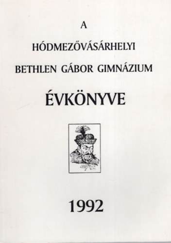 F�ldesi Ferenc  (szerk.) - A h�dmez�v�s�rhelyi Bethlen G�bor Gimn�zium �vk�nyve 1992 - Dedik�lt lappal