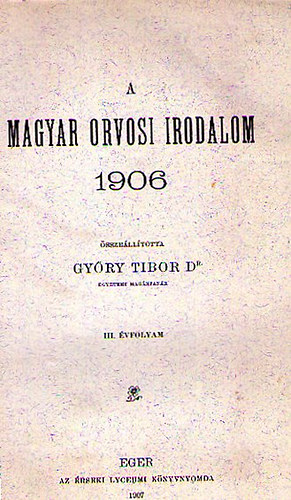 Gyry Tibor dr.  (szerk.) - A magyar orvosi irodalom 1906