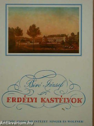 B�r� J�zsef - Erd�lyi kast�lyok - Reprint kiad�s. Az eredetit az �j Id�k Irodalmi Int�zet (Singer �s Wolfner) adta ki Budapesten. 115 fekete-feh�r fot�val �s egy sz�nes mell�klettel illusztr�lva