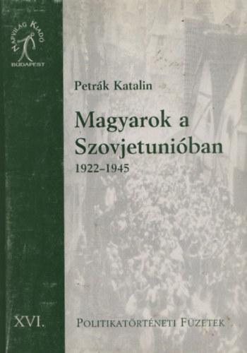 Petrk Katalin - Magyarok a Szovjetuniban 1922-1945 (Alrt)