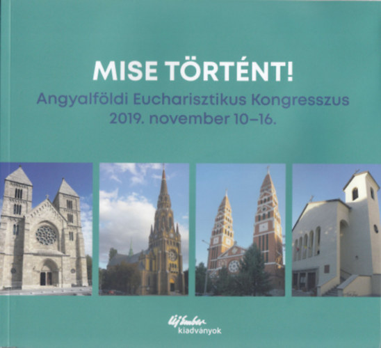 Mise t�rt�nt! - Angyalf�ldi Eucharisztikus Kongresszus 2019. november 10-16.