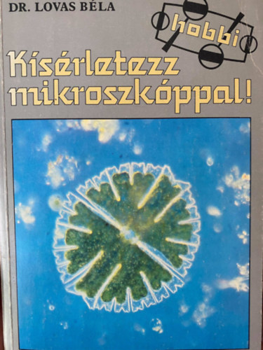 Dr. Szerk.: Kar�di Ilona Lovas B�la - K�s�rletezz a mikroszk�ppal!