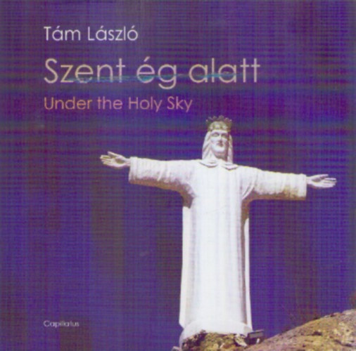 Tm Lszl - Szent g alatt - Under the Holy Sky