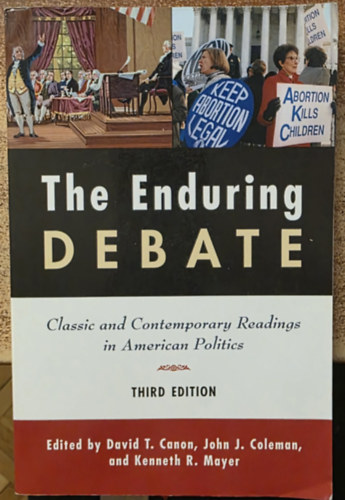 John J. Coleman, Kenneth R. Mayer David T. Canon - The Enduring Debate: Classic and Contemporary Readings in American Politics