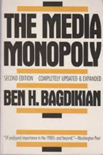 Ben H. Bagdikian - The Media Monopoly