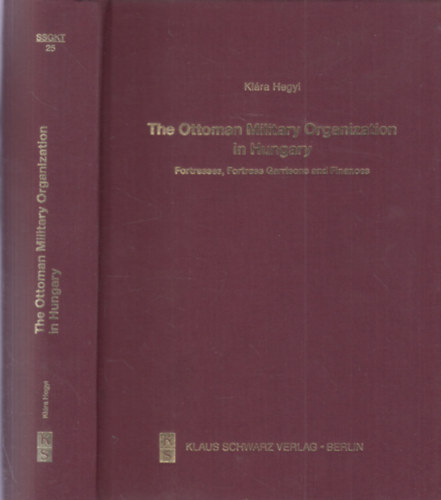 The Ottoman Military Organization in Hungary: Fortresses, Fortress Garrisons and Finances