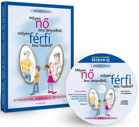 Milyen n� lesz a l�nyodb�l, milyen f�rfi lesz a fiadb�l? - Gyermekeink szexu�lis nevel�se