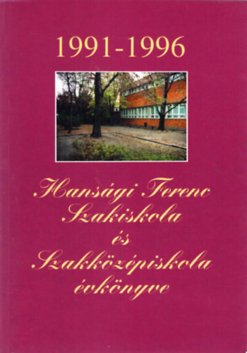 Hansgi Ferenc Szakiskola s Szakkzpiskola vknyve 1991-1996