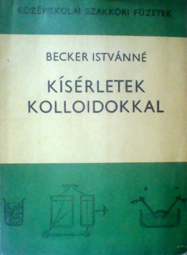 Dr. Dr. Rohrsetzer Sndor  Becker Istvnn (Lektor), Dr. Krner Miklsn (Lektor) - Ksrletek kolloidokkal