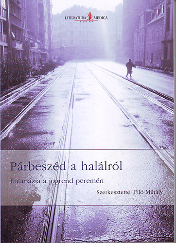 P�rbesz�d a hal�lr�l - Eutan�zia a jogrend perem�n