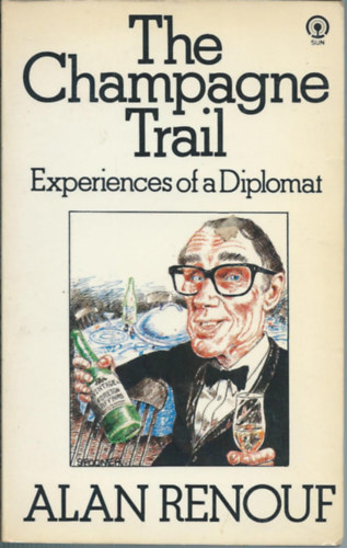 Alan Renouf - The Champagne Trail: Experiences of a Diplomat (Egy diplomata lmnyei)