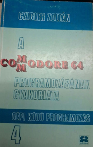 A Commodore 64 programoz�s�nak gyakorlata 4. - G�pi k�d� programoz�s