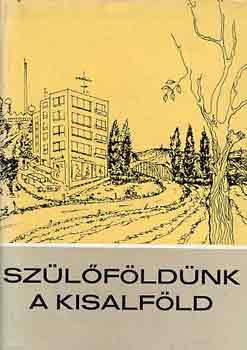 Szab� Zsigmond  (szerk.) - Sz�l�f�ld�nk, a Kisalf�ld