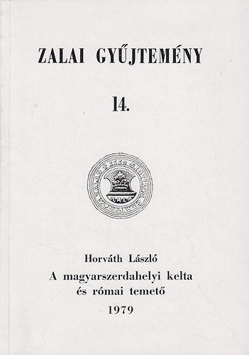 Horvth Lszl - Zalai Gyjtemny 14. - A magyarszerdahelyi kelta s rmai temet