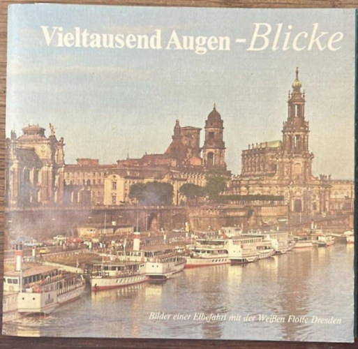 Vieltausend Augen - Blicke - Bilder einer elbefahrt mit der weissen flotte Dresden - n�met