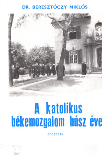 Beresztczy Mikls - A katolikus bkemozgalom hsz ve