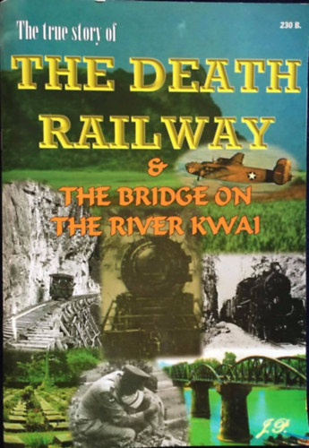 The True Story of the Death Railway and the Bridge on the River on the River Kwai