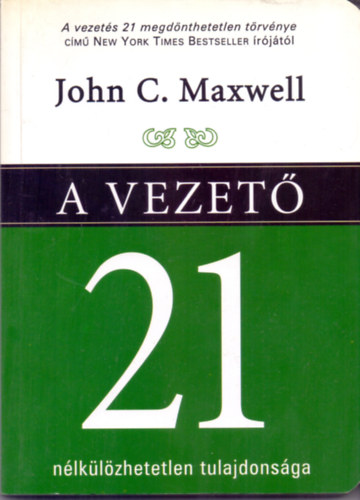 John C. Maxwell - A vezet 21 nlklzhetetlen tulajdonsga