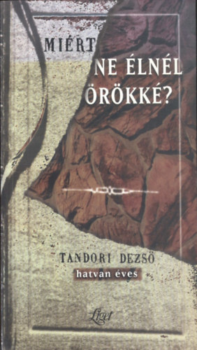 Mirt ne lnl rkk? Tandori Dezs mveinek vlogatott, kpes bibliogrfija (1965-1998)