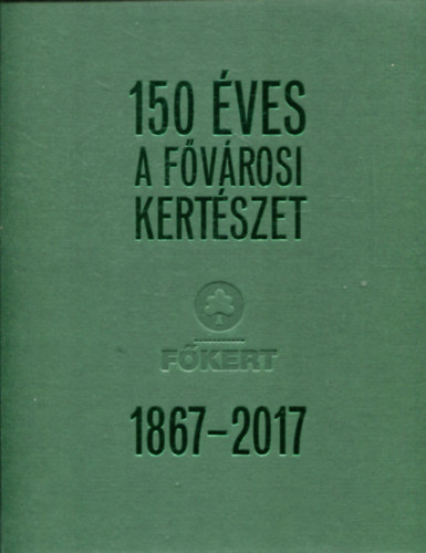 150 �ves a F�v�rosi Kert�szet 1867-2017