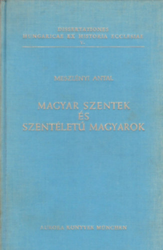 Meszlnyi Antal - Magyar szentek s szentlet magyarok