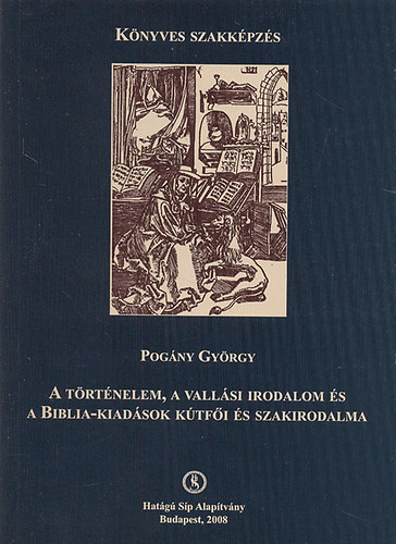 A trtnelem, a vallsi irodalom s a Biblia-kiadsok ktfi s szakirodalma (A Knyves Szakkpzs Fzetei)