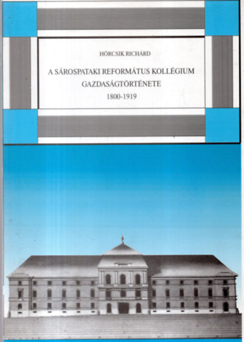 A srospataki reformtus kollgium gazdasgtrtnete 1800-1919