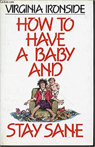 How to Have a Baby and Stay Sane (Unwin Hyman)