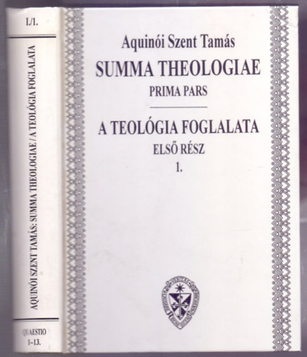 Summa Theologiae - prima pars / A teolgia foglalata - els rsz 1. (ktnyelv: Latin-magyar)