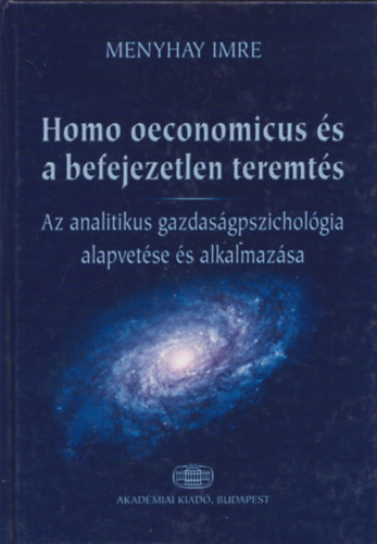 Homo oeconomicus s a befejezetlen teremts (Az analitikus gazdasgpszicholgia alapvetse s alkalmazsa)