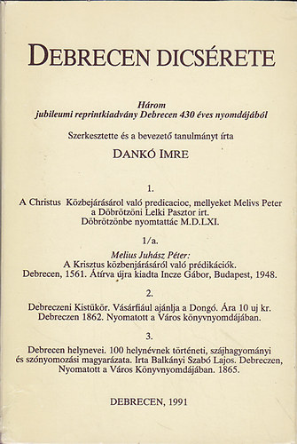 Dank� Imre  (szerk.) - Debrecen d�cs�rete : H�rom jubileumi reprintkiadv�ny Debrecen 430 �ves nyomd�j�b�l