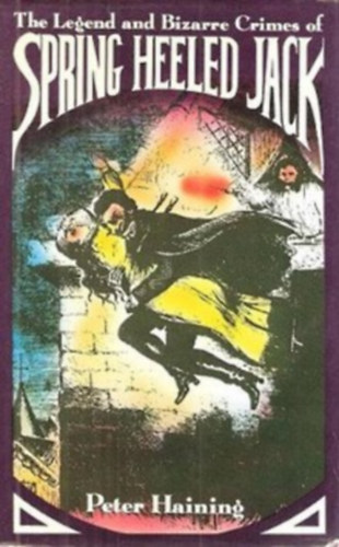 Peter Haining - The Legend and Bizarre Crimes of Spring-Heeled Jack