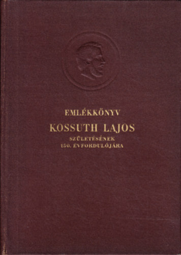 Emlkknyv Kossuth Lajos szletsnek 150.vforduljra I-II.