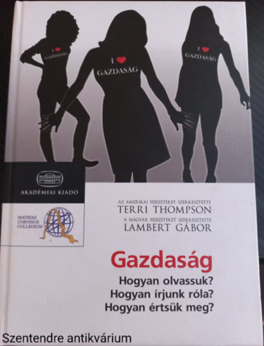 Benczes Istvn Bartk Istvn - Gazdasg - Hogyan olvassuk? - Hogyan rjunk rla? - Hogyan rtsk meg?-SZERKESZT Terri Thompson (Sajt kppel)