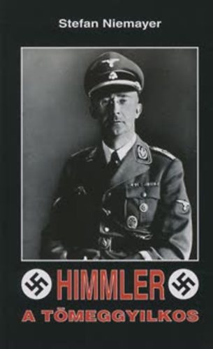 Stefan Niemayer - Himmler, a tmeggyilkos