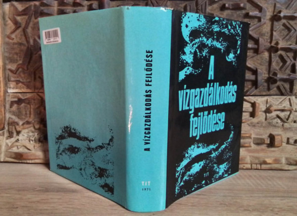 A vzgazdlkods fejldse - A vz szerepe s jelentsge, A vzgazdlkods elzmnyei: a vzhasznostsok s a vizimunklatok kialakulsa s fejldse, Magyarorszg vzviszonyai