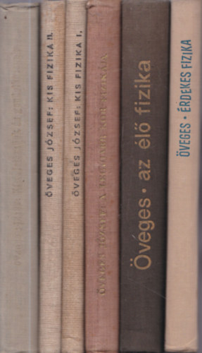 6 db �veges J�zsef fizikak�nyv: �rdekes fizika + Az �l� fizika + A leg�jabb kor fizik�ja + Kis fizika I-II. + K�s�rletezz�nk �s gondolkozzunk