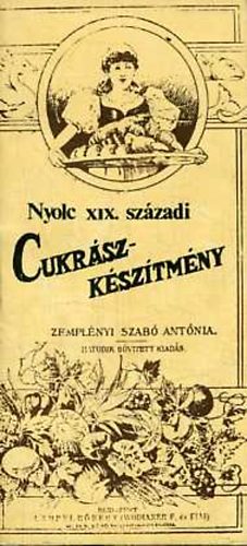 Zemplényi Szabó Antónia - Nyolc XIX. századi cukrászkészítmény