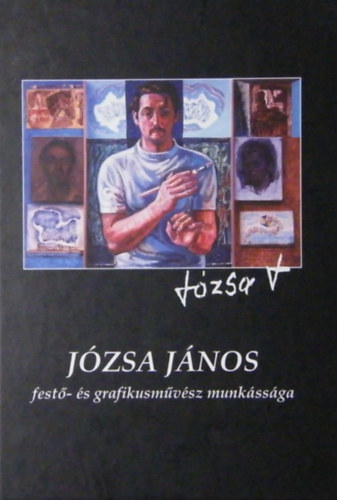 Vitéz Ferenc (szöveg) - Józsa János festő- és grafikusművész munkássága