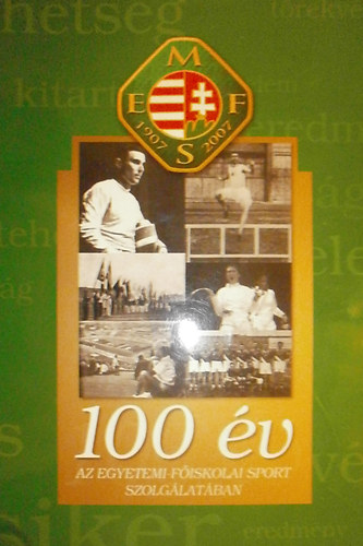 100 v az egyetemi-fiskolai sport szolglatban (1907-2007)