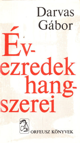 Darvas Gbor - vezredek hangszerei  I-III. rszig A hangszerek sztra, A krt, A trombita, A harsona, A tuba, Az orgona, Vonsok, A tbbi hros hangszer, nmkd, elektromos s elektronikus hangszerek