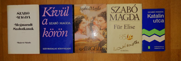 Szab� Magda - Szab� Magda 5 k�tete: Katalin utca, F�r Elise, Abig�l, K�v�l a k�r�n, Megmaradt Szobotk�nak