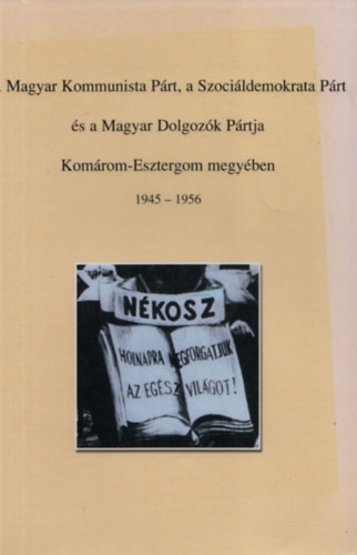 A Magyar Kommunista Prt, a Szocildemokrata Prt s a Magyar Dolgozk Prtja Komrom-Esztergom megyben 1945-1956 Repertrium I.