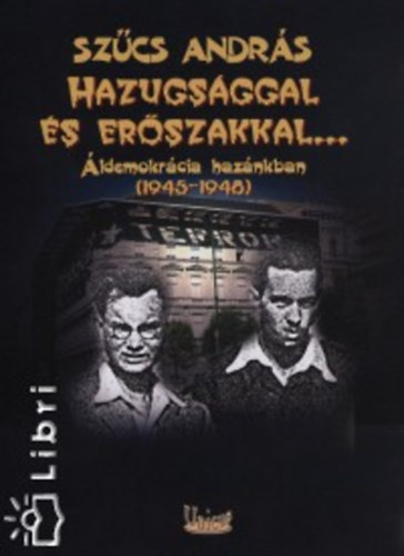 Szcs Andrs - Hazugsggal s erszakkal...