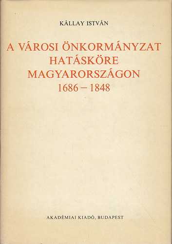 K�llay Istv�n - A v�rosi �nkorm�nyzat hat�sk�re Magyarorsz�gon 1686-1848
